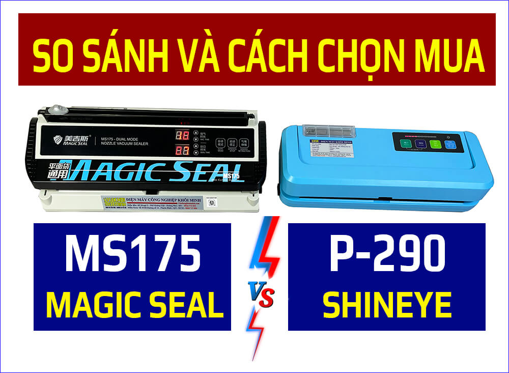 So sánh Máy hút chân không Magic Seal MS175 và P290